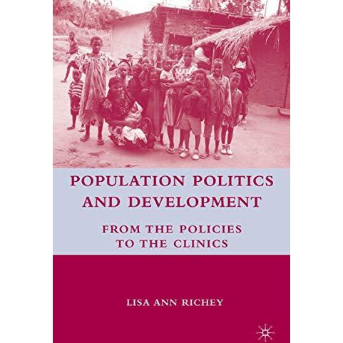 Population Politics and Development: From the Policies to the Clinics [Hardcover]