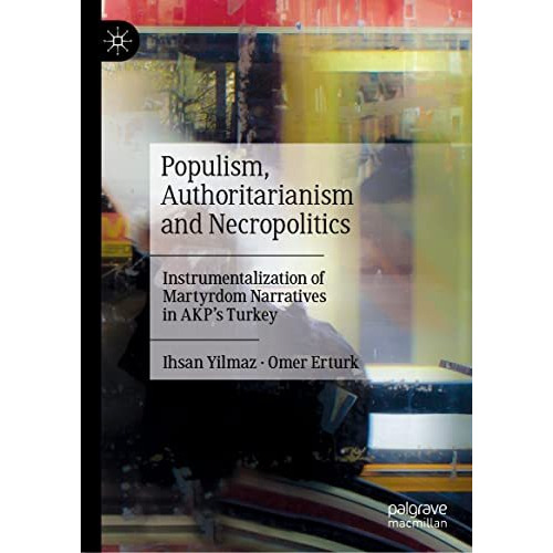 Populism, Authoritarianism and Necropolitics: Instrumentalization of Martyrdom N [Hardcover]