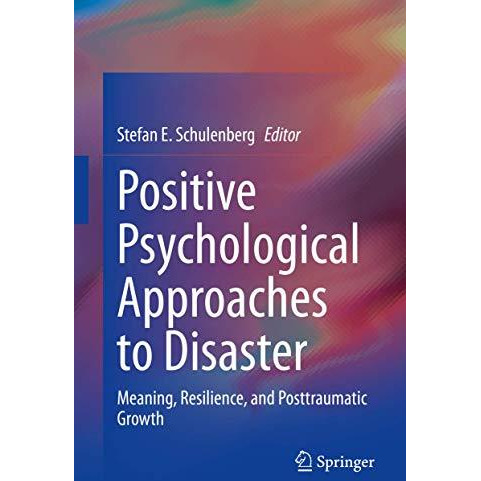 Positive Psychological Approaches to Disaster: Meaning, Resilience, and  Posttra [Hardcover]