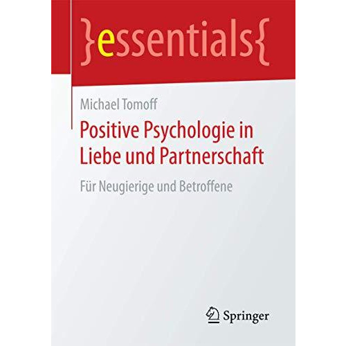 Positive Psychologie in Liebe und Partnerschaft: F?r Neugierige und Betroffene [Paperback]