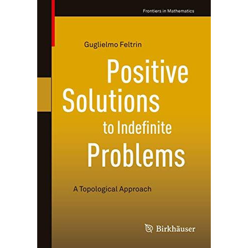 Positive Solutions to Indefinite Problems: A Topological Approach [Paperback]