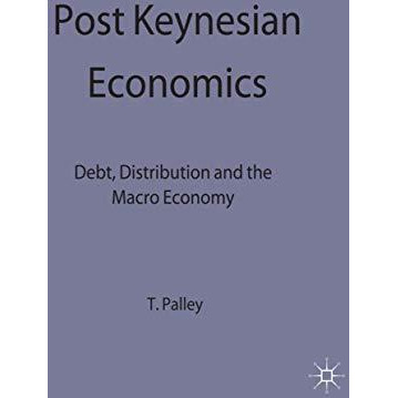 Post Keynesian Economics: Debt, Distribution and the Macro Economy [Hardcover]