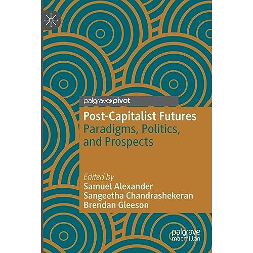 Post-Capitalist Futures: Paradigms, Politics, and Prospects [Paperback]