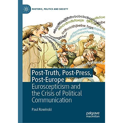 Post-Truth, Post-Press, Post-Europe: Euroscepticism and the Crisis of Political  [Hardcover]