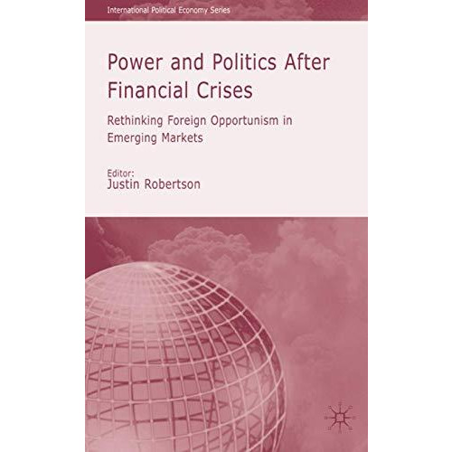 Power and Politics After Financial Crises: Rethinking Foreign Opportunism in Eme [Hardcover]