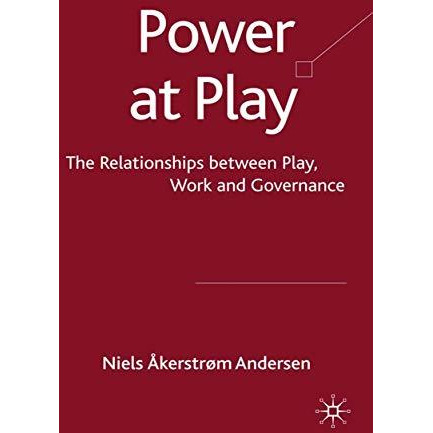 Power at Play: The Relationships between Play, Work and Governance [Paperback]