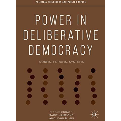 Power in Deliberative Democracy: Norms, Forums, Systems [Hardcover]