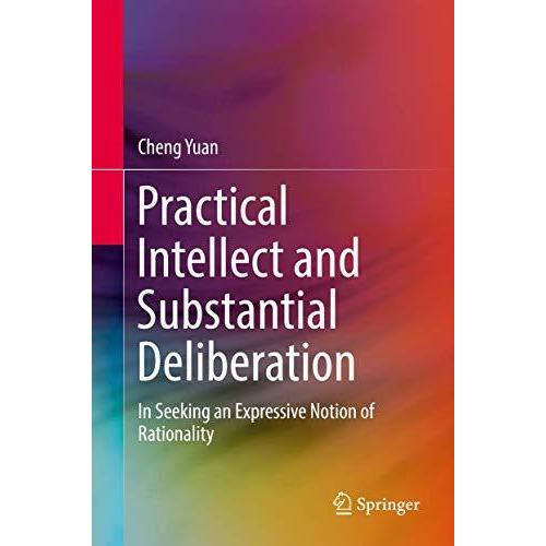 Practical Intellect and Substantial Deliberation: In Seeking an Expressive Notio [Hardcover]