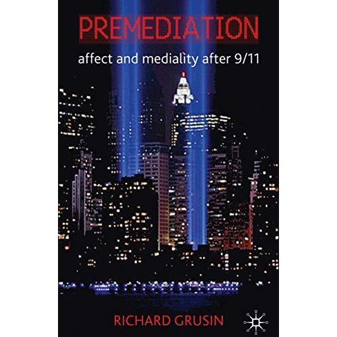 Premediation: Affect and Mediality After 9/11 [Hardcover]