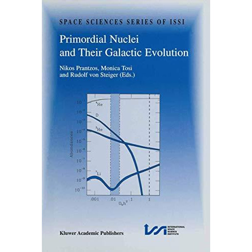 Primordial Nuclei and Their Galactic Evolution: Proceedings of an ISSI Workshop  [Paperback]