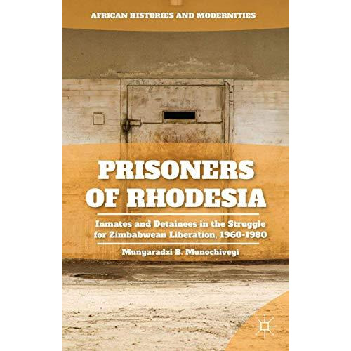 Prisoners of Rhodesia: Inmates and Detainees in the Struggle for Zimbabwean Libe [Paperback]