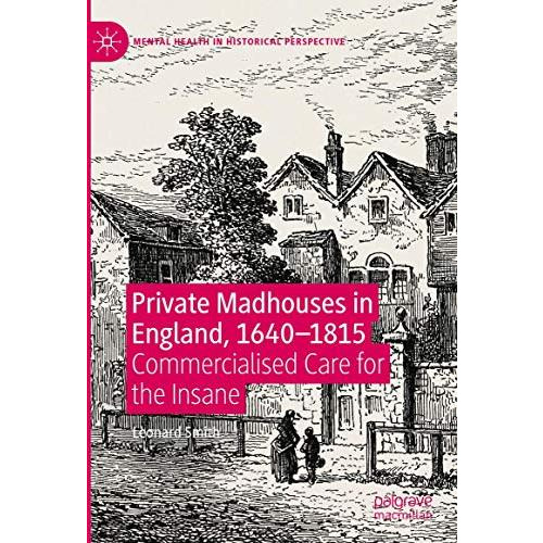 Private Madhouses in England, 16401815: Commercialised Care for the Insane [Hardcover]