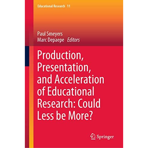 Production, Presentation, and Acceleration of Educational Research: Could Less b [Hardcover]