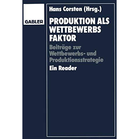 Produktion als Wettbewerbsfaktor: Beitr?ge zur Wettbewerbs- und Produktionsstrat [Paperback]