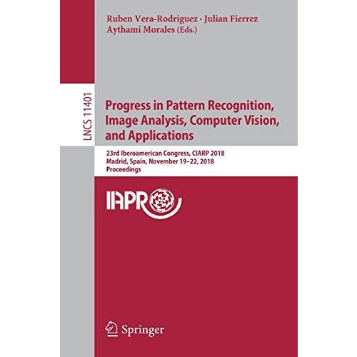 Progress in Pattern Recognition, Image Analysis, Computer Vision, and Applicatio [Paperback]