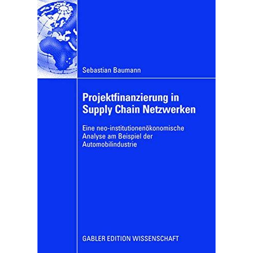 Projektfinanzierung in Supply Chain Netzwerken: Eine neo-institutionen?konomisch [Paperback]