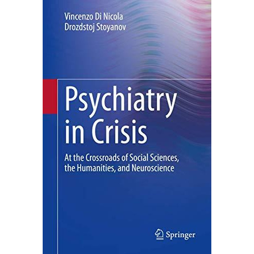 Psychiatry in Crisis: At the Crossroads of Social Sciences, the Humanities, and  [Hardcover]