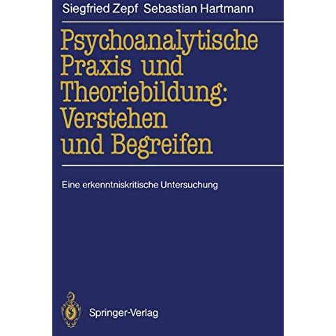 Psychoanalytische Praxis und Theoriebildung: Verstehen und Begreifen: Eine erken [Paperback]