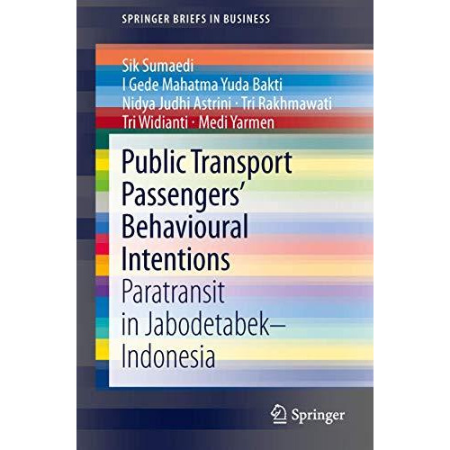 Public Transport Passengers Behavioural Intentions: Paratransit in Jabodetabek [Paperback]