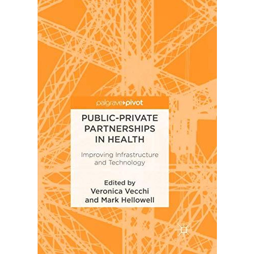 Public-Private Partnerships in Health: Improving Infrastructure and Technology [Paperback]