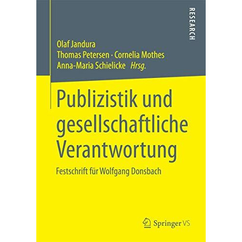 Publizistik und gesellschaftliche Verantwortung: Festschrift f?r Wolfgang Donsba [Paperback]