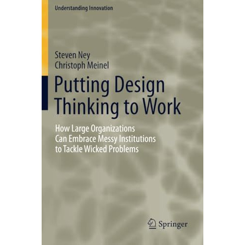 Putting Design Thinking to Work: How Large Organizations Can Embrace Messy Insti [Paperback]