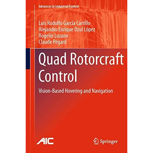 Quad Rotorcraft Control: Vision-Based Hovering and Navigation [Hardcover]