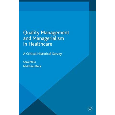 Quality Management and Managerialism in Healthcare: A Critical Historical Survey [Paperback]