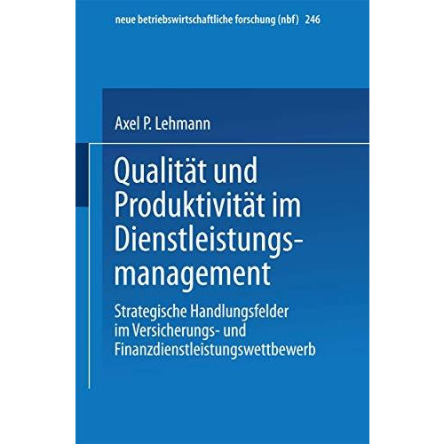 Qualit?t und Produktivit?t im Dienstleistungsmanagement: Strategische Handlungsf [Paperback]