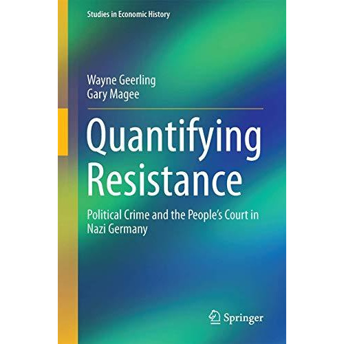 Quantifying Resistance: Political Crime and the Peoples Court in Nazi Germany [Hardcover]