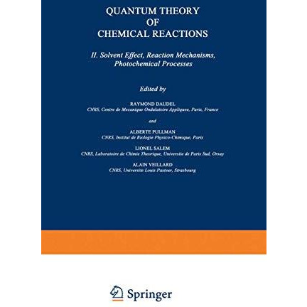 Quantum Theory of Chemical Reactions: II: Solvent Effect, Reaction Mechanisms, P [Paperback]