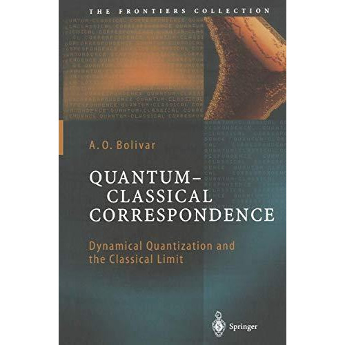 Quantum-Classical Correspondence: Dynamical Quantization and the Classical Limit [Paperback]