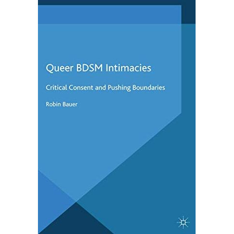 Queer BDSM Intimacies: Critical Consent and Pushing Boundaries [Paperback]