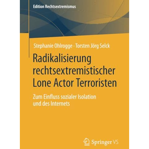 Radikalisierung rechtsextremistischer Lone Actor Terroristen: Zum Einfluss sozia [Paperback]