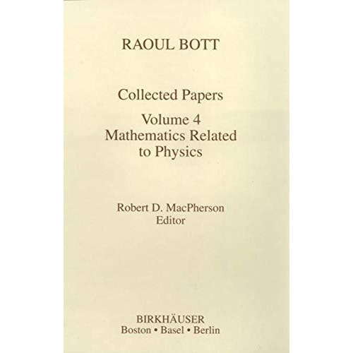 Raoul Bott: Collected Papers: Volume 4: Mathematics Related to Physics [Hardcover]