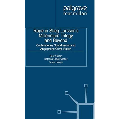 Rape in Stieg Larsson's Millennium Trilogy and Beyond: Contemporary Scandinavian [Paperback]