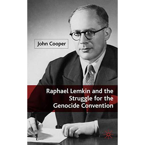 Raphael Lemkin and the Struggle for the Genocide Convention [Hardcover]