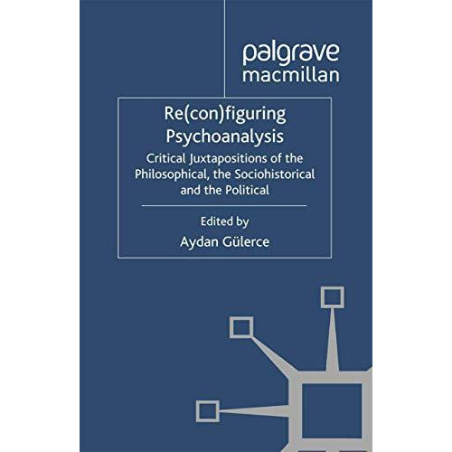 Re(con)figuring Psychoanalysis: Critical Juxtapositions of the Philosophical, th [Paperback]