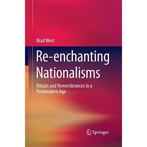 Re-enchanting Nationalisms: Rituals and Remembrances in a Postmodern Age [Paperback]