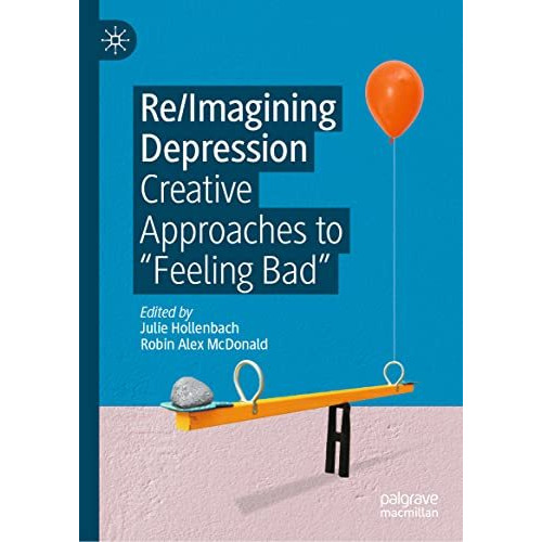 Re/Imagining Depression: Creative Approaches to Feeling Bad [Hardcover]