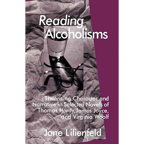 Reading Alcoholisms: Theorizing Character and Narrative in Selected Novels of Th [Paperback]