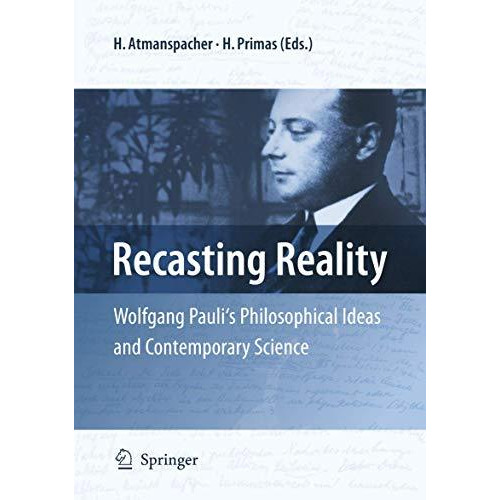 Recasting Reality: Wolfgang Pauli's Philosophical Ideas and Contemporary Science [Hardcover]