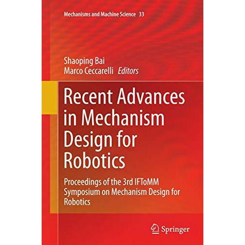 Recent Advances in Mechanism Design for Robotics: Proceedings of the 3rd IFToMM  [Paperback]