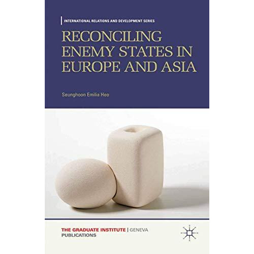 Reconciling Enemy States in Europe and Asia [Paperback]