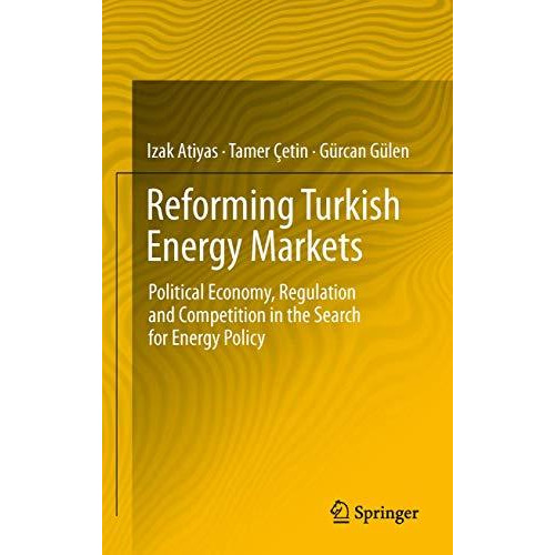 Reforming Turkish Energy Markets: Political Economy, Regulation and Competition  [Paperback]