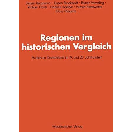 Regionen im historischen Vergleich: Studien zu Deutschland im 19. und 20. Jahrhu [Paperback]