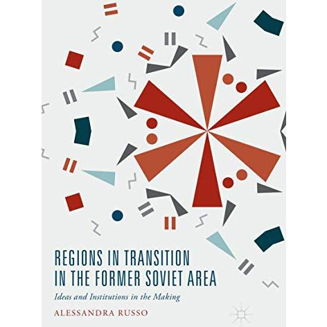 Regions in Transition in the Former Soviet Area: Ideas and Institutions in the M [Paperback]