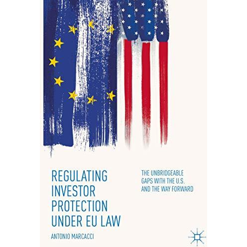 Regulating Investor Protection under EU Law: The Unbridgeable Gaps with the U.S. [Hardcover]