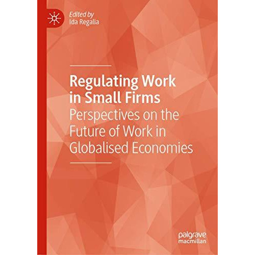 Regulating Work in Small Firms: Perspectives on the Future of Work in Globalised [Hardcover]