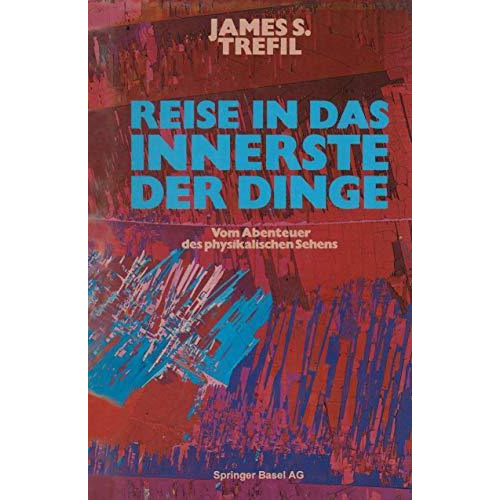 Reise in das Innerste der Dinge: Vom Abenteuer des physikalischen Sehens [Paperback]